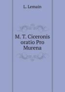 M. T. Ciceronis Oratio Pro Murena di L Lemain edito da Book On Demand Ltd.