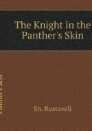 The Knight In The Panther's Skin di Sh Rustaveli edito da Book On Demand Ltd.