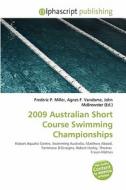 2009 Australian Short Course Swimming Championships edito da Alphascript Publishing
