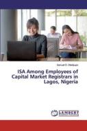 ISA Among Employees of Capital Market Registrars in Lagos, Nigeria di Samuel O. Oladipupo edito da LAP Lambert Academic Publishing