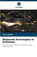 Regionale Konvergenz in Rumänien di Anca Oltean edito da Verlag Unser Wissen