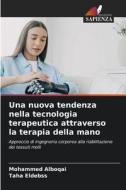 Una nuova tendenza nella tecnologia terapeutica attraverso la terapia della mano di Mohammed Alboqai, Taha Eldebss edito da Edizioni Sapienza