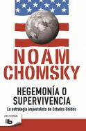 Hegemonía O Supervivencia: La Estrategia Imperialista de Estados Unidos / Hegemony or Survival di Noam Chomsky edito da EDICIONES B