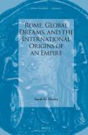 Rome, Global Dreams & the International Origins of an Empire di Sarah Davies edito da BRILL ACADEMIC PUB