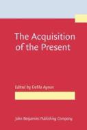 The Acquisition of the Present edito da John Benjamins Publishing Co