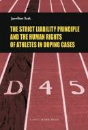The Strict Liability Principle and the Human Rights of Athletes in Doping Cases di Janwillem Soek edito da SPRINGER NATURE