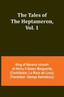 The Tales of the Heptameron, Vol. 1 di King of Marguerite edito da Alpha Editions