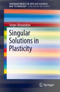 Singular Solutions in Plasticity di Sergei Alexandrov edito da Springer