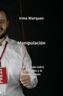 Manipulación di Irma Marquez edito da Irma Marquez