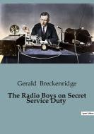 The Radio Boys on Secret Service Duty di Gerald Breckenridge edito da Culturea