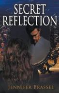 Secret Reflection di Jennifer Brassel edito da Jennifer Brassel