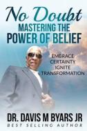 No Doubt Mastering the Power of Belief di Davis M Byars edito da Inherence LLC