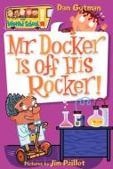 Mr. Docker Is Off His Rocker! di Dan Gutman edito da HARPERCOLLINS