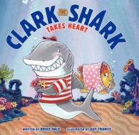 Clark the Shark Takes Heart di Bruce Hale edito da HARPERCOLLINS