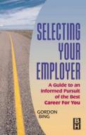 Selecting Your Employer: A Guide to an Informed Pursuit of the Best Career for You di Gordon Bing edito da Society for Neuroscience