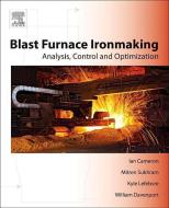 Blast Furnace Ironmaking: Analysis, Control, and Optimization di Ian Cameron, Mitren Sukhram, Kyle Lefebvre edito da ELSEVIER