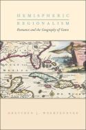 Hemispheric Regionalism: Romance and the Geography of Genre di Gretchen J. Woertendyke edito da OXFORD UNIV PR