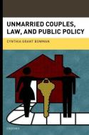 Unmarried Couples, Law, and Public Policy di Cynthia Grant Bowman edito da OXFORD UNIV PR