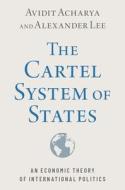 The Cartel System Of States di Avidit Acharya, Alexander Lee edito da Oxford University Press Inc
