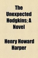 The Unexpected Hodgkins di Henry Howard Harper edito da General Books Llc