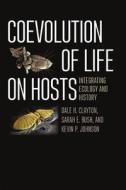 Coevolution of Life on Hosts - Integrating Ecology  and History di Dale H. Clayton edito da University of Chicago Press