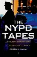 The NYPD Tapes: A Shocking Story of Cops, Cover-Ups, and Courage di Graham A. Rayman edito da St. Martin's Press