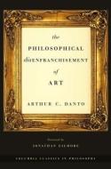 The Philosophical Disenfranchisement of Art di Arthur C. Danto edito da Columbia University Press