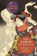 Edo Kabuki In Transition di Satoko Shimazaki edito da Columbia University Press