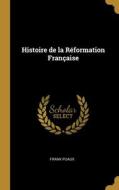Histoire de la Réformation Française di Frank Puaux edito da WENTWORTH PR