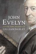 John Evelyn: Living for Ingenuity di Gillian Darley edito da YALE UNIV PR