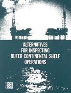 Alternatives for Inspecting Outer Continental Shelf Operations di National Research Council, Division On Engineering And Physical Sci, Commission On Engineering And Technical edito da NATL ACADEMY PR