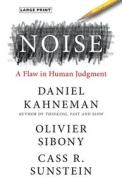 Noise: A Flaw in Human Judgment di Daniel Kahneman, Olivier Sibony, Cass R. Sunstein edito da LITTLE BROWN & CO