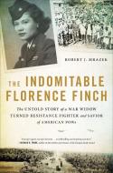 The Indomitable Florence Finch: A True Story di Robert J. Mrazek edito da HACHETTE BOOKS