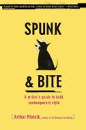 Spunk & Bite: A Writer's Guide to Bold, Contemporary Style di Arthur Plotnik edito da RANDOM HOUSE
