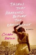 Things That Happened Before the Earthquake di Chiara Barzini edito da DOUBLEDAY & CO