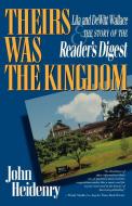 Theirs Was the Kingdom: Lila and DeWitt Wallace and the Story of the Reader's Digest di John Heidenry edito da W W NORTON & CO