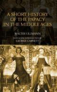 A Short History of the Papacy in the Middle Ages di Walter Ullmann edito da Taylor & Francis Ltd