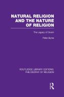 Natural Religion and the Nature of Religion: The Legacy of Deism di Peter Byrne edito da ROUTLEDGE