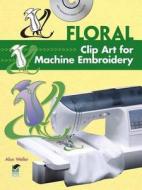 Floral Clip Art for Machine Embroidery di Alan Weller edito da Dover Publications