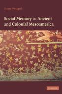 Social Memory in Ancient and Colonial Mesoamerica di Amos Megged edito da Cambridge University Press