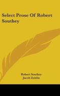 Select Prose Of Robert Southey di ROBERT SOUTHEY edito da Kessinger Publishing