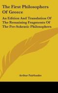 The First Philosophers Of Greece: An Edi di ARTHUR FAIRBANKS edito da Kessinger Publishing