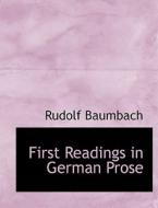 First Readings In German Prose di Rudolf Baumbach edito da Bibliolife