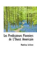 Les Pr Dicateurs Pionniers De L'ouest Am Ricain di Matthieu Lelivre edito da Bibliolife