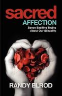 Sacred Affection (7 Exciting Truths about Our Sexuality) di Randy Elrod edito da CRE ATE 2.0 PUB INC