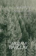Growing in Christian Faith di William Barclay edito da Westminster John Knox Press