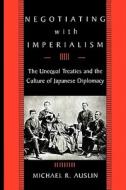 Auslin, M: Negotiating with Imperialism di Michael R. Auslin edito da Harvard University Press