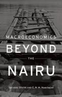 Macroeconomics Beyond the NAIRU di Servaas Storm edito da Harvard University Press