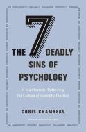 Seven Deadly Sins of Psychology di Chris Chambers edito da Princeton Univers. Press
