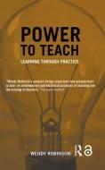 Power to Teach di Robinson, Wendy Robinson edito da Taylor & Francis Ltd